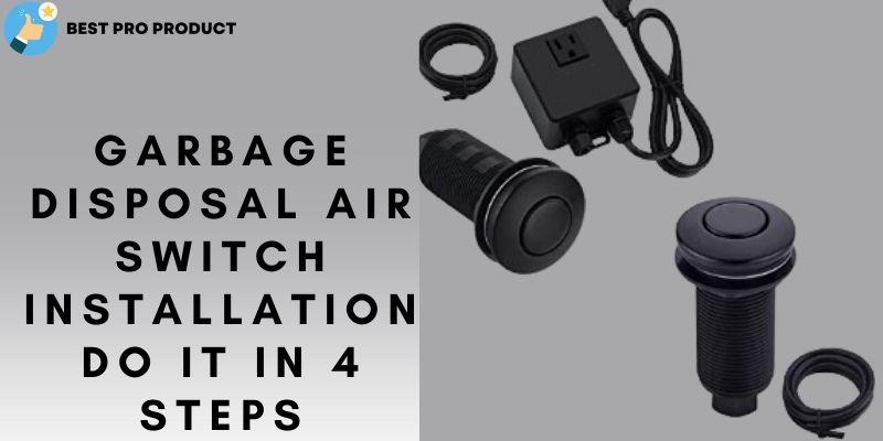 Garbage Disposal Air Switch Installation Do It In 4 Steps best-garbage-disposal-switches-reviews-2022-top-picks