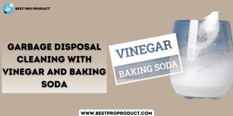 Garbage Disposal Cleaning With Vinegar And Baking Soda