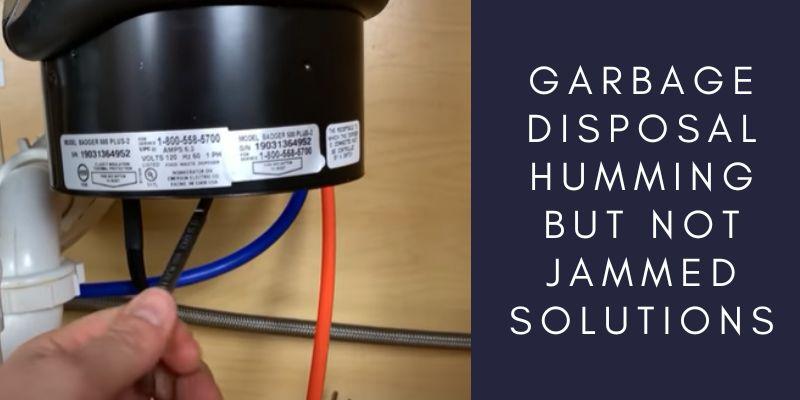 Garbage Disposal Humming But Not Jammed Solutions.