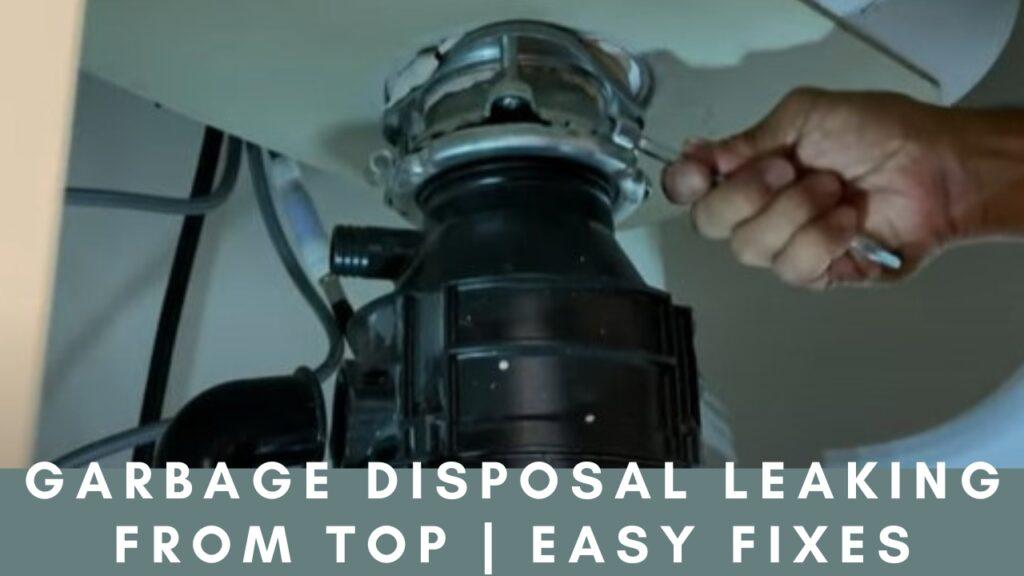 Garbage Disposal Leaking From Top Easy Fixes
