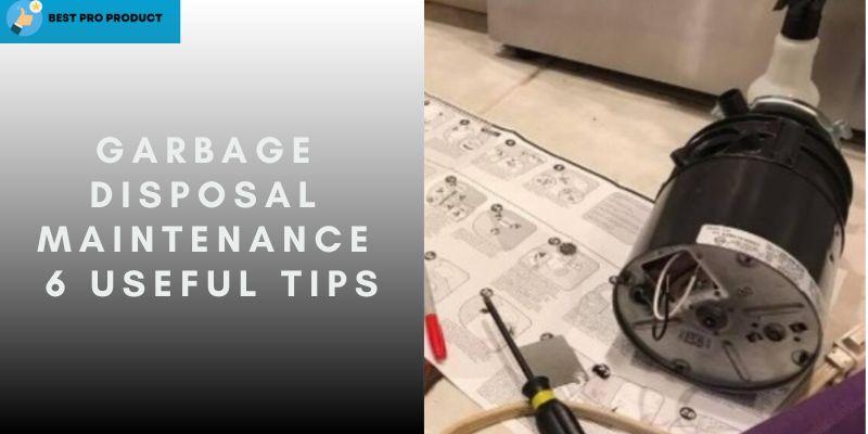 Garbage Disposal Maintenance Tips