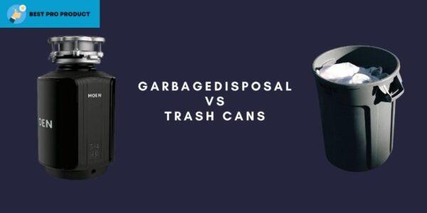 Garbage Disposal vs Trash Cans | 8 Differences to Know