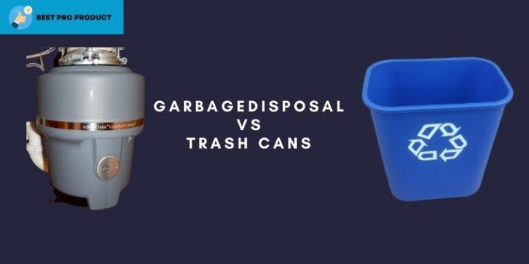 Garbage Disposal vs Trash Cans