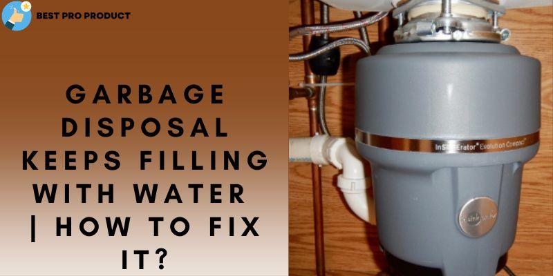 Garbage Disposal Keeps Filling With Water