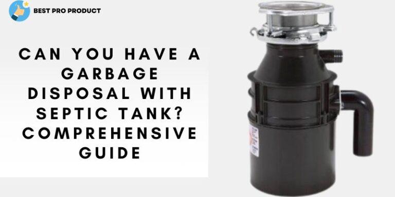 Can You Have a Garbage Disposal with Septic Tank