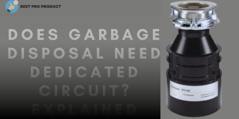 Does Garbage Disposal Need Dedicated Circuit? Explained