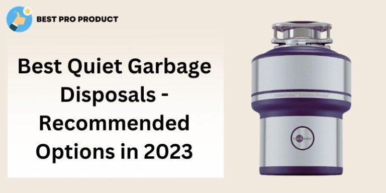 Best Quiet Garbage Disposals - Recommended Options in 2023
