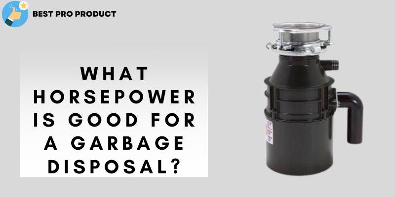 What Horsepower is Good for a Garbage Disposal