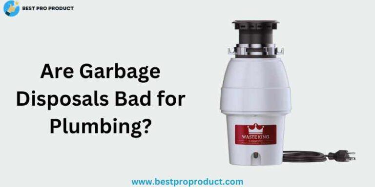 Are Garbage Disposals Bad for Plumbing