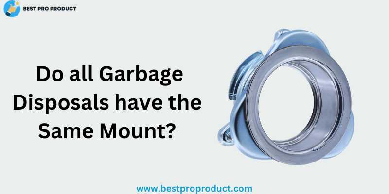 Do all Garbage Disposals have the Same Mount