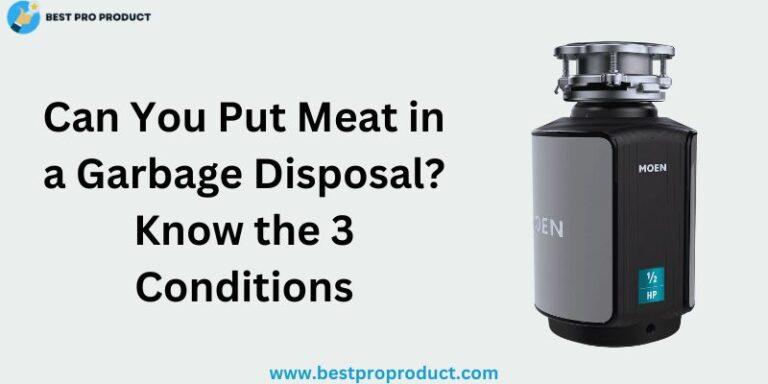 Can You Put Meat in a Garbage Disposal? Know the 3 Conditions