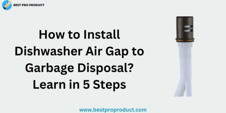 How to Install Dishwasher Air Gap to Garbage Disposal?