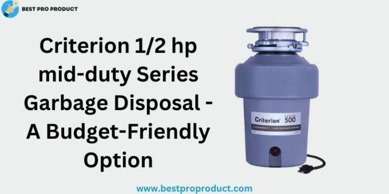 Criterion 1/2 hp mid-duty Series Garbage Disposal - A Budget-Friendly Option
