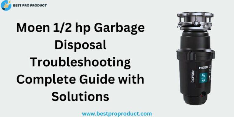 Moen 1/2 hp Garbage Disposal Troubleshooting