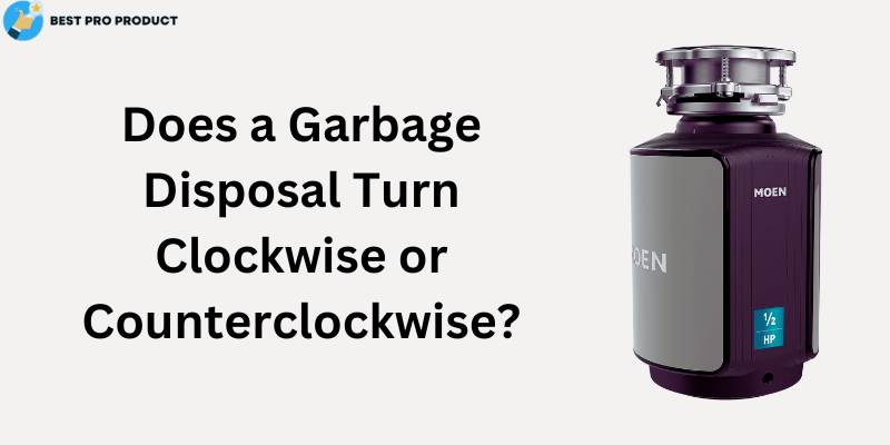 Does a Garbage Disposal Turn Clockwise or Counterclockwise?